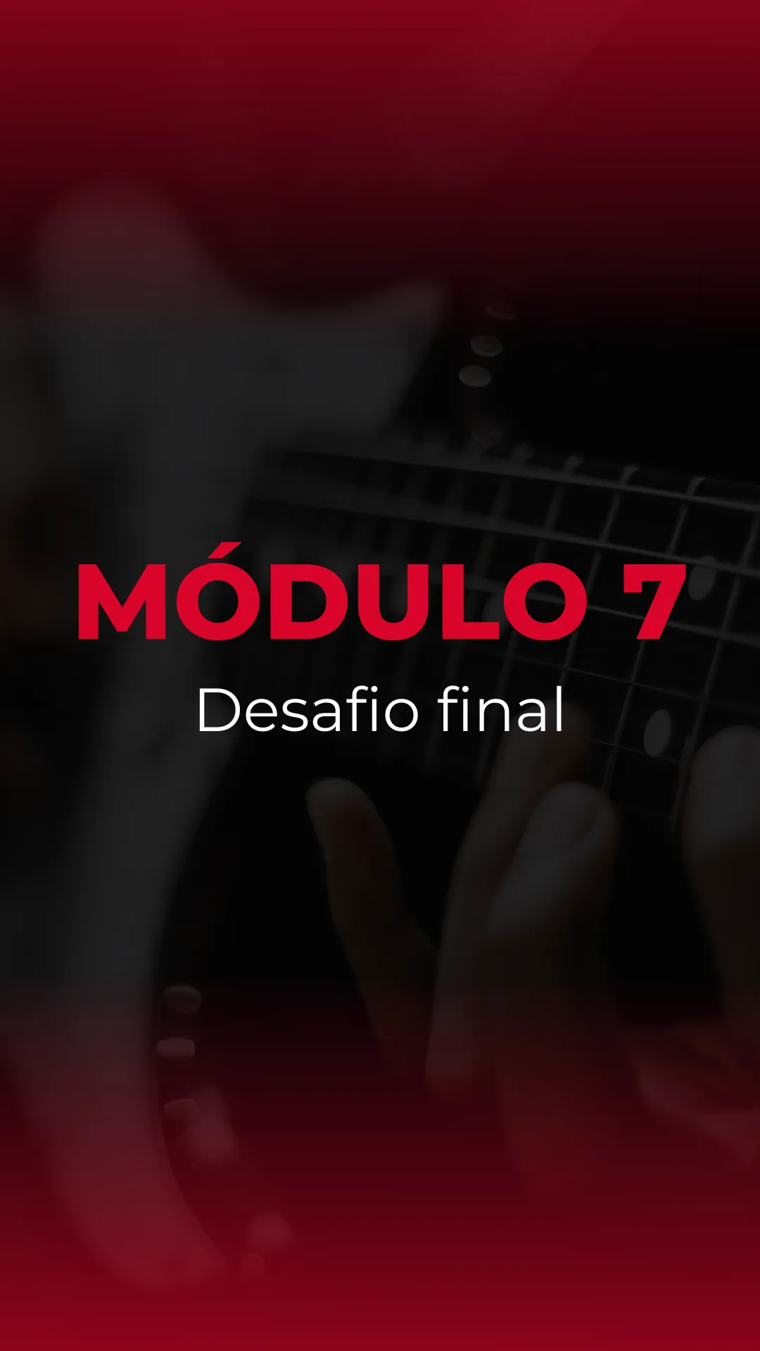 Gravar um vídeo tocando o desafio final usando tudo o que aprendeu no curso.